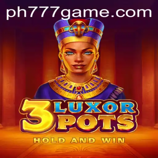Discover the Thrilling World of 3LuxorPots with PH777